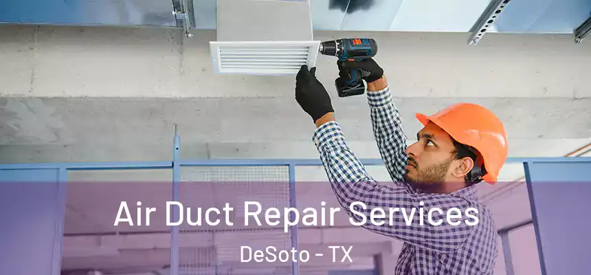  Air Duct Repair Services DeSoto - TX