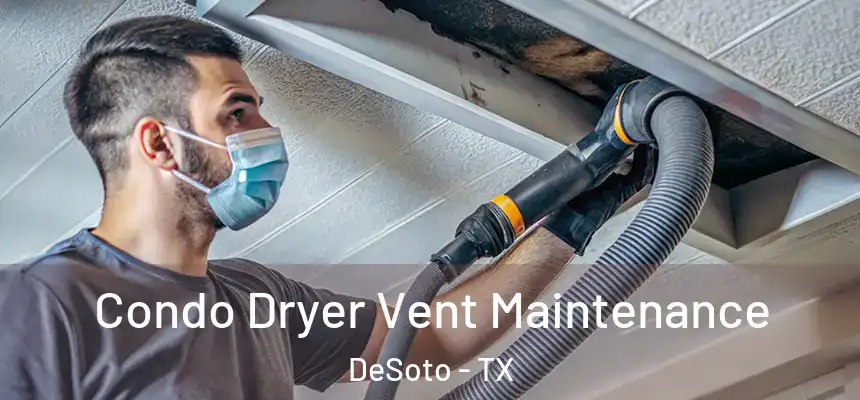  Condo Dryer Vent Maintenance DeSoto - TX