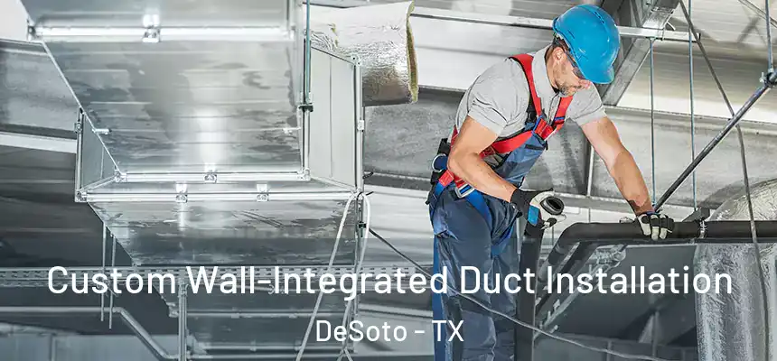  Custom Wall-Integrated Duct Installation DeSoto - TX