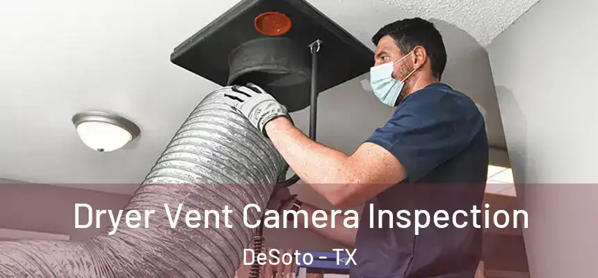  Dryer Vent Camera Inspection DeSoto - TX