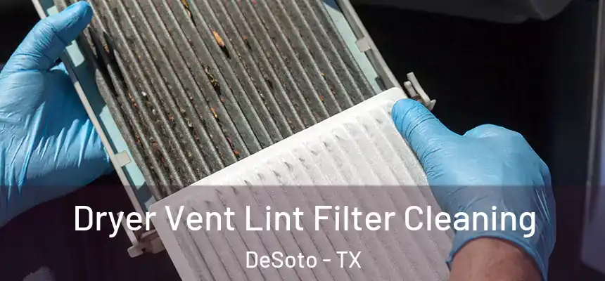  Dryer Vent Lint Filter Cleaning DeSoto - TX