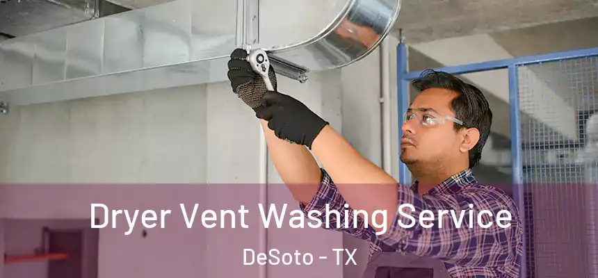 Dryer Vent Washing Service DeSoto - TX