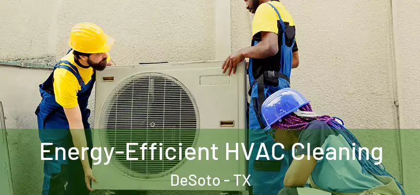  Energy-Efficient HVAC Cleaning DeSoto - TX