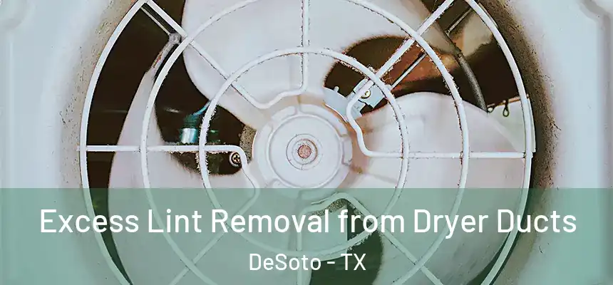  Excess Lint Removal from Dryer Ducts DeSoto - TX