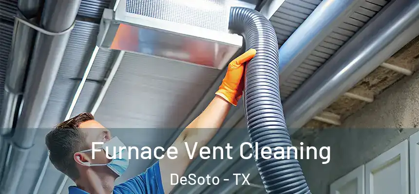  Furnace Vent Cleaning DeSoto - TX