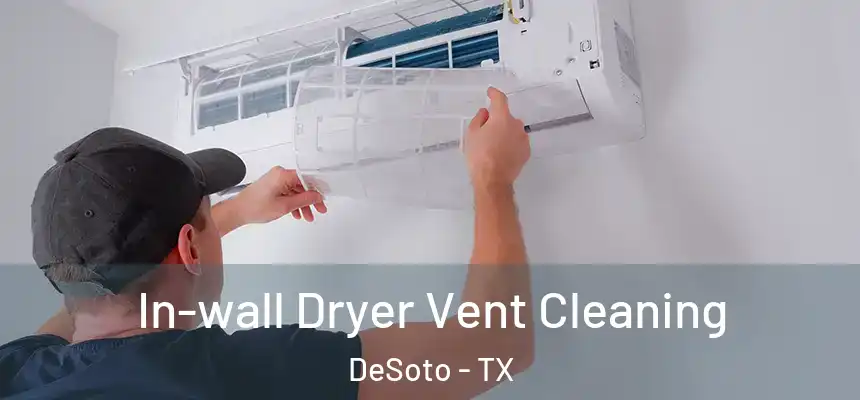  In-wall Dryer Vent Cleaning DeSoto - TX