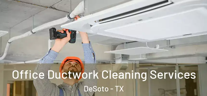  Office Ductwork Cleaning Services DeSoto - TX