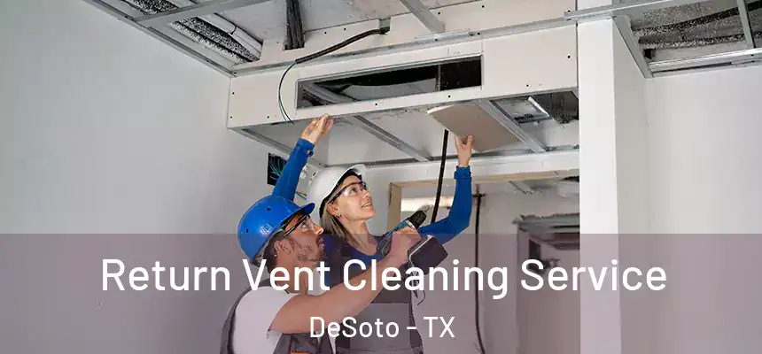  Return Vent Cleaning Service DeSoto - TX