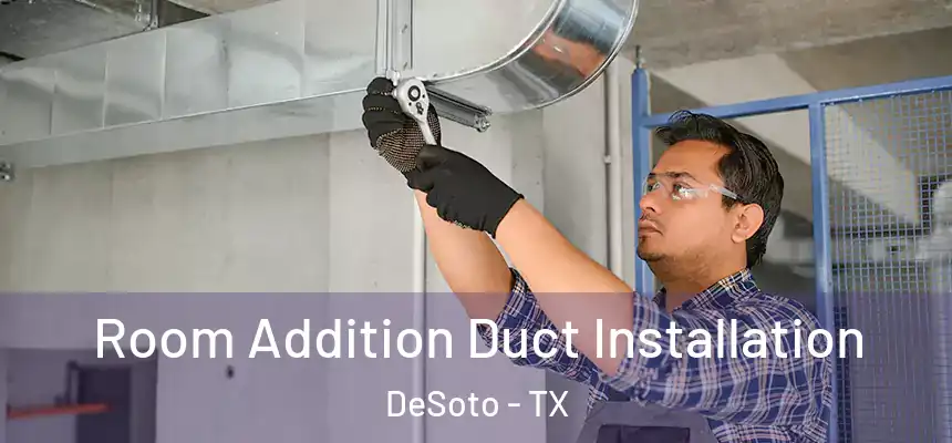  Room Addition Duct Installation DeSoto - TX