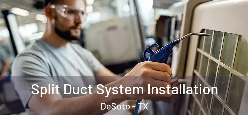 Split Duct System Installation DeSoto - TX