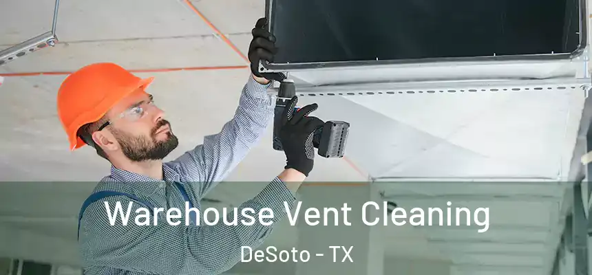  Warehouse Vent Cleaning DeSoto - TX